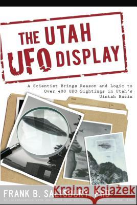 Utah UFO Display: A Scientist Brings Reason and Logic to Over 400 UFO Sightings in Utah's Uintah Basin