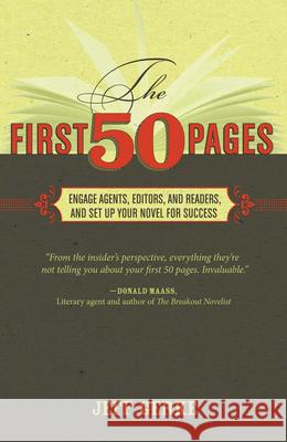 The First 50 Pages: Engage Agents, Editors and Readers, and Set Up Your Novel for Success