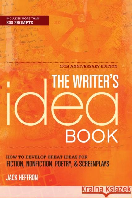 The Writer's Idea Book: How to Develop Great Ideas for Fiction, Nonfiction, Poetry, & Screenplays