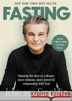 Fasting: Opening the Door to a Deeper, More Intimate, More Powerful Relationship with God