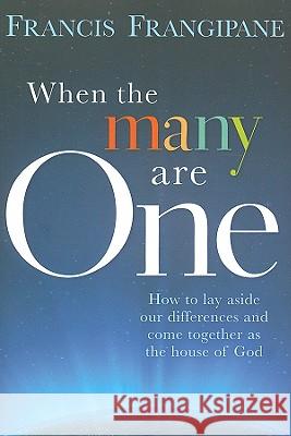 When the Many Are One: How to Lay Aside Our Differences and Come Together as the House of God