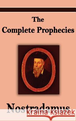 Nostradamus: The Complete Prophecies of Michel Nostradamus