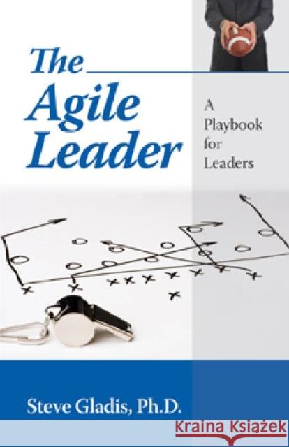 The Agile Leader: A Playbook for Leaders
