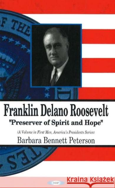 Franklin Delano Roosevelt: Preserver of Spirit & Hope