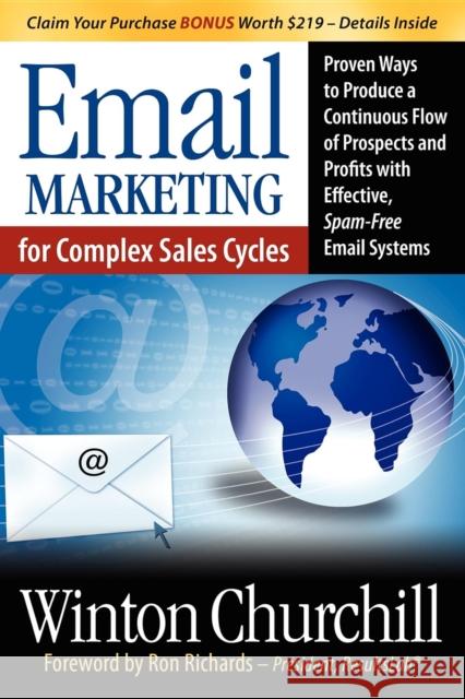 Email Marketing for Complex Sales Cycles: Proven Ways to Produce a Continuous Flow of Prospects and Profits with Effective Spam-Free Email System