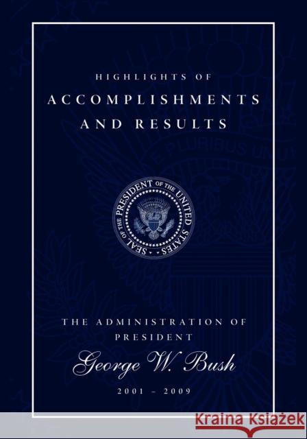 Highlights of Accomplishments and Results: The Administration of President George W. Bush 2001 - 2009