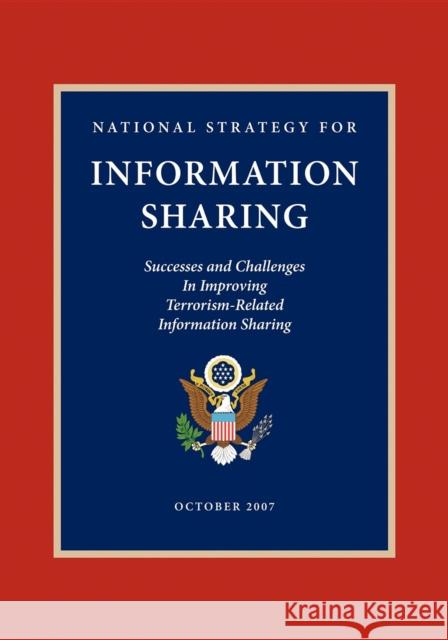 National Strategy for Information Sharing: Successes and Challenges in Improving Terrorism-Related Information Sharing