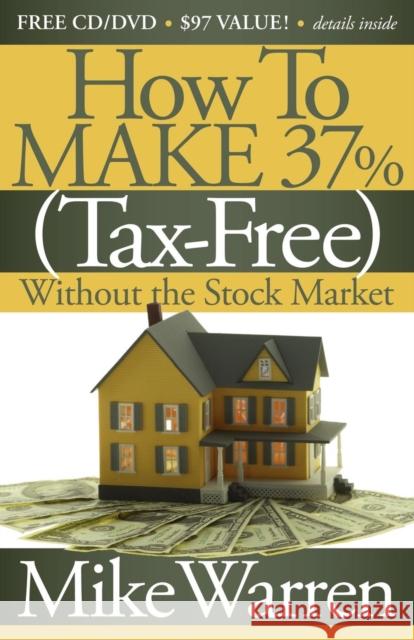 How to Make 37%, Tax-Free, Without the Stock Market: Secrets to Real Estate Paper