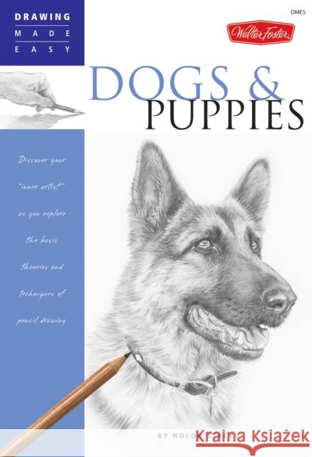 Dogs and Puppies: Discover Your Inner Artist as You Explore the Basic Theories and Techniques of Pencil Drawing