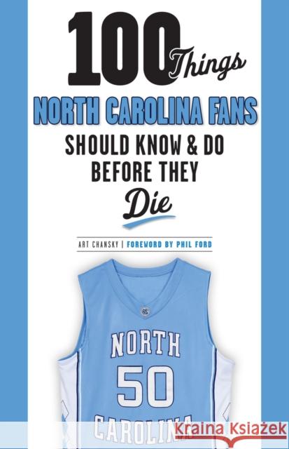 100 Things North Carolina Fans Should Know & Do Before They Die
