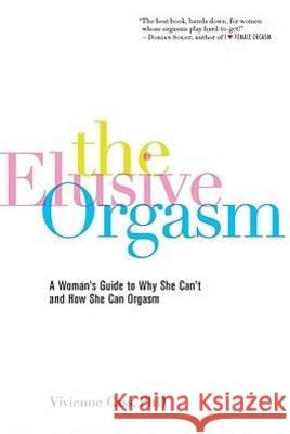 The Elusive Orgasm: A Woman's Guide to Why She Can't and How She Can Orgasm