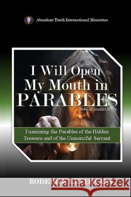 I Will Open My Mouth in Parables: Examining the Parables of the Hidden Treasure and of the Unmerciful Servant