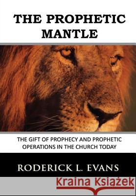 The Prophetic Mantle: The Gift of Prophecy and Prophetic Operations in the Church Today