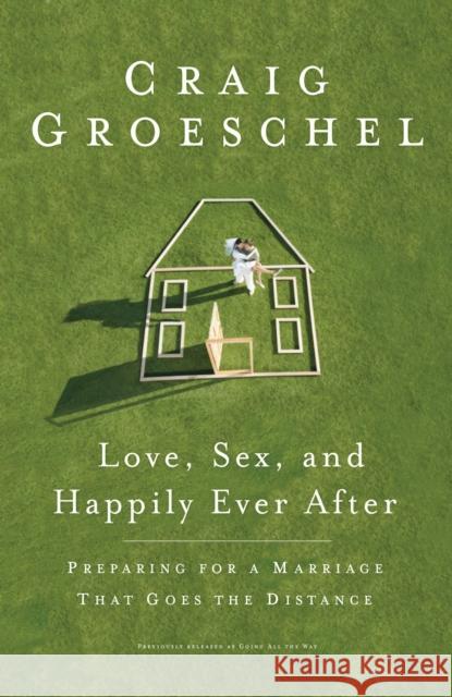 Love, Sex, and Happily Ever After: Preparing for a Marriage That Goes the Distance
