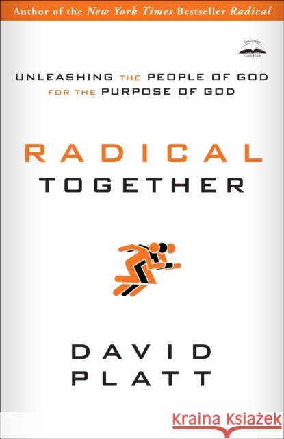 Radical Together: Unleashing the People of God for the Purpose of God