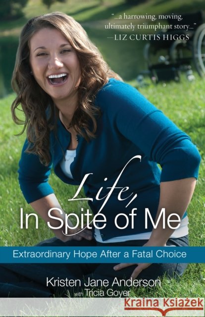 Life, in Spite of Me: Extraordinary Hope After a Fatal Choice