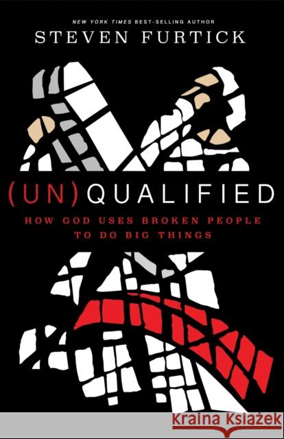 (Un)qualified: How God Uses Broken People to Do Big Things