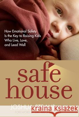 Safe House: How Emotional Safety Is the Key to Raising Kids Who Live, Love, and Lead Well