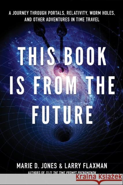 This Book is from the Future: A Journey Through Portals, Relativity, Worm Holes, and Other Adventures in Time Travel