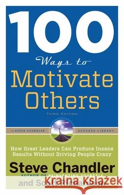 100 Ways to Motivate Others, Third Edition: How Great Leaders Can Produce Insane Results Without Driving People Crazy
