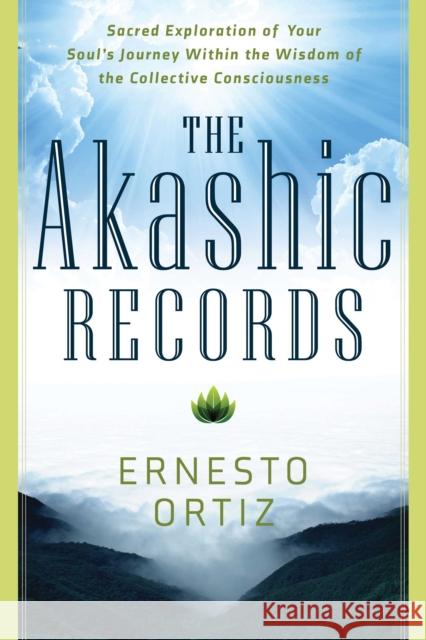 The Akashic Records: Sacred Exploration of Your Soul's Journey within the Wisdom of the Collective Consciousness