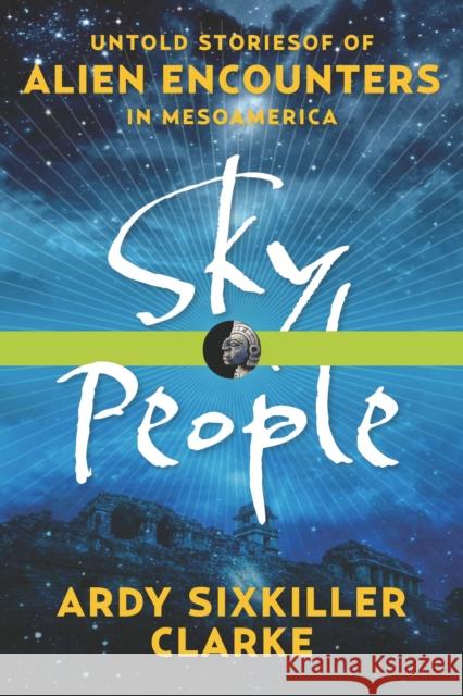 Sky People: Untold Stories of Alien Encounters in Mesoamerica