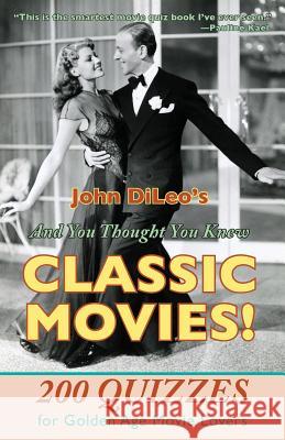 And You Thought You Knew Classic Movies!: 200 Quizzes for Golden Age Movie Lovers