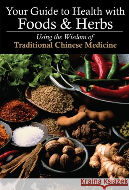 Your Guide to Health with Food and Herbs : Using the Wisdom of Traditional Chinese Medicine