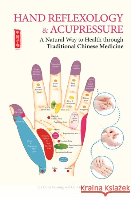 Hand Reflexology & Acupressure: A Natural Way to Health Through Traditional Chinese Medicine