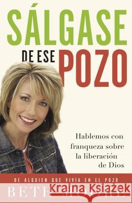 Salgase de Ese Pozo: Hablemos Con Franqueza Sobre la Liberacion de Dios = Get Out of That Pit = Get Out of That Pit