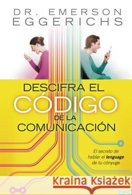 Descifra El Código de la Comunicación: El Secreto de Hablar El Lenguage de Tu Cónyuge = Cracking the Communication Code