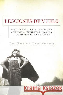 Lecciones de Vuelo: 122 Estrategias Para Equipar a Tu Hijo Para Remontarse En La Vida Con Habilidad y Seguridad = Flying Lessons