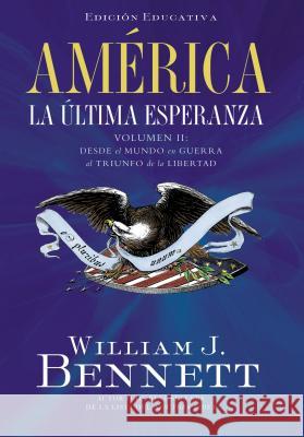 América: La Última Esperanza: Desde El Mundo En Guerra Al Triunfo de la Libertad 2 = America the Last Best Hope, Volume II