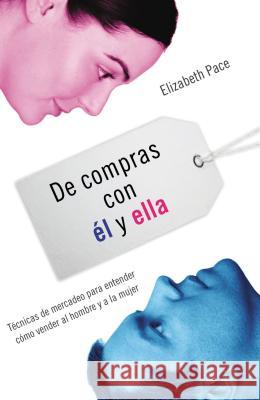 de Compras Con Él Y Ella: Técnicas de Mercadeo Para Entender Cómo Venderles Al Hombre Y a la Mujer = The X and Y of Buy