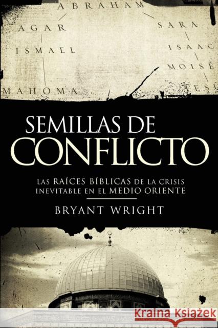 Semillas de Conflicto: Las Raices Biblicas de la Crisis Inevitable en el Medio Oriente = Seeds of Turmoil = Seeds of Turmoil