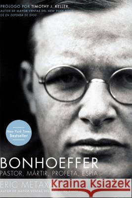 Bonhoeffer: Pastor, Mártir, Profeta, Espía