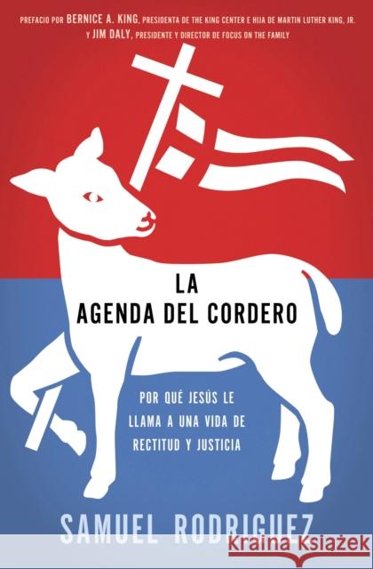La Agenda del Cordero: Por Qué Jesús Le Llama a Una Vida de Rectitud Y Justicia