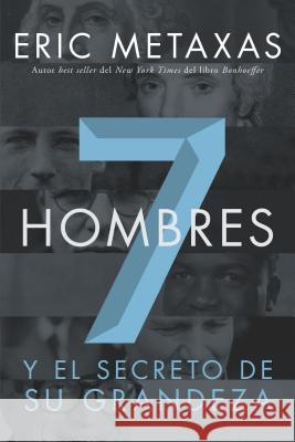 Siete Hombres: Y el Secreto de su Grandeza