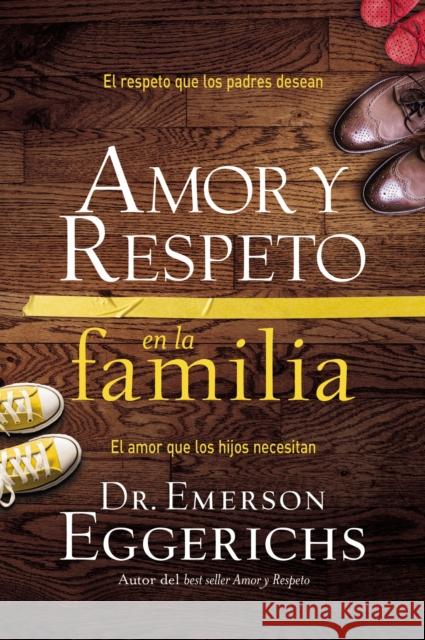 Amor y respeto en la familia: El respeto que los padres desean, el amor que los hijos necesitan