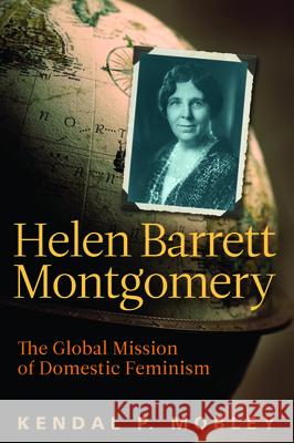 Helen Barrett Montgomery: The Global Mission of Domestic Feminism