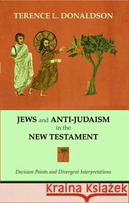 Jews and Anti-Judaism in the New Testament: Decision Points and Divergent Interpretations