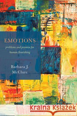 Emotions: Problems and Promise for Human Flourishing