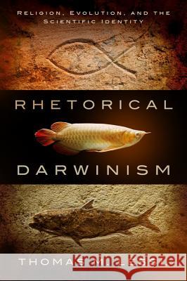 Rhetorical Darwinism: Religion, Evolution, and the Scientific Identity