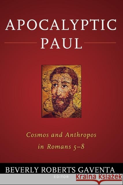 Apocalyptic Paul: Cosmos and Anthropos in Romans 5-8