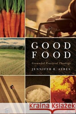 Good Food: Grounded Practical Theology