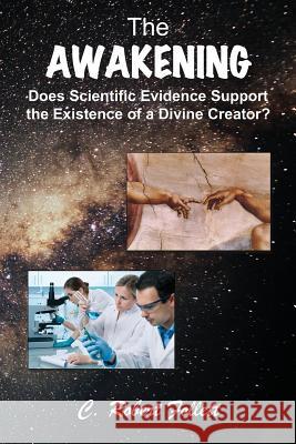 The Awakening - Does Scientific Evidence Support the Existence of a Divine Creator