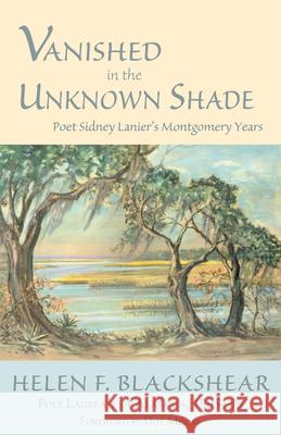 Vanished in the Unknown Shade: Poet Sidney Lanier's Montgomery Years