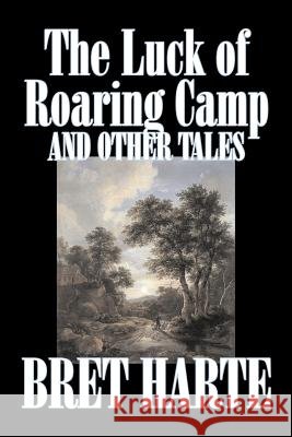The Luck of Roaring Camp and Other Tales by Bret Harte, Fiction, Westerns, Historical