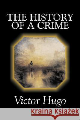 The History of a Crime by Victor Hugo, Fiction, Historical, Classics, Literary