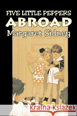 Five Little Peppers Abroad by Margaret Sidney, Fiction, Family, Action & Adventure